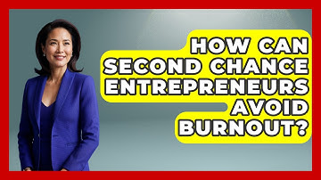 How Can Second Chance Entrepreneurs Avoid Burnout? - Second Chance Journey