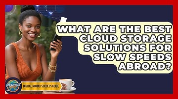 What Are The Best Cloud Storage Solutions For Slow Speeds Abroad? - Digital Nomad Success Guide
