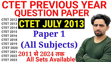 CTET Previous Year Question Paper 2013 | CTET July 2013 Paper 1 | 2011 to 2024 | 2011 se 2024 tak