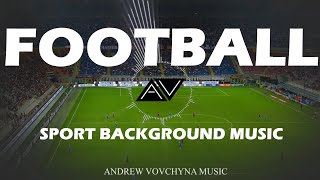 Football Theme - Background Sport Music (Royalty Free Music) - by AndrewVovchynaMusic