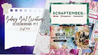 Scrapbooking Process Video: Ice Cream Dreams - Pt 2 (What Goes With It Wed/Scraptember) @GalaxyGirlCreations