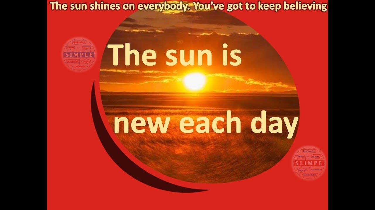 The sun is new each day - YouTube