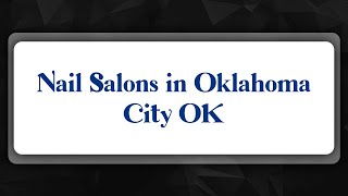 Top 10 Nail Salons in Oklahoma City, OK