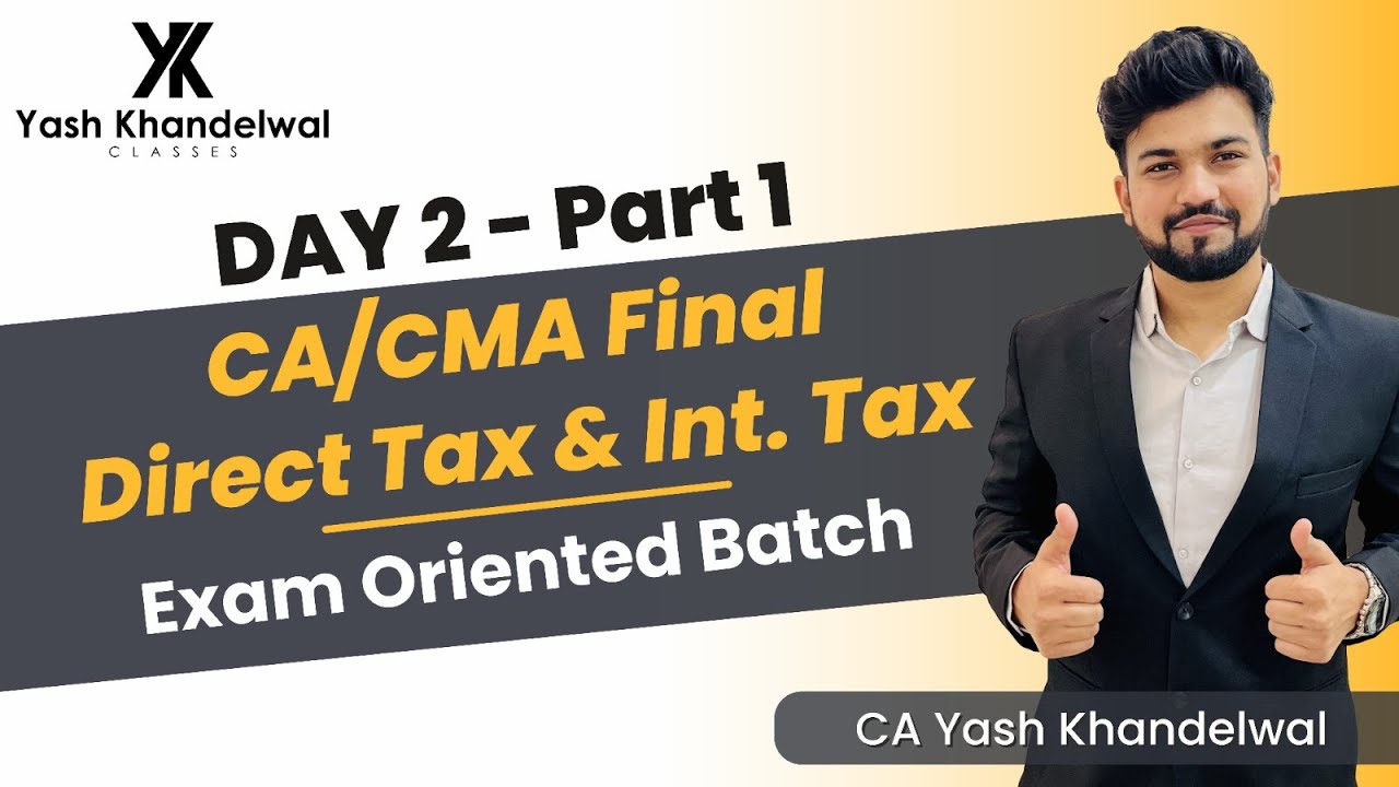 Day 2 Part 1 - CA/CMA Final DT & Int. Tax Exam Oriented Batch for May/N ...