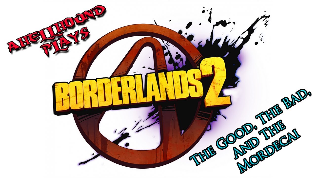 Borderlands 2 Quests The Good, The Bad, and the Mordecai YouTube