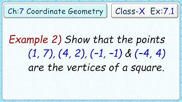 Ex:7.1 - Example 2) Show that the points (1, 7), (4, 2), (–1, –1) & (– 4, 4) are vertices of square.