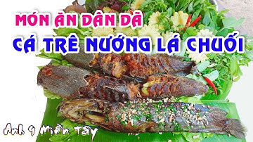 CÁ TRÊ NƯỚNG LÁ CHUỐI | Anh 9 Miền Tây | Catfish grilled in banana leaves