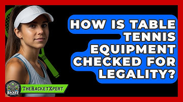How Is Table Tennis Equipment Checked For Legality? - The Racket Xpert