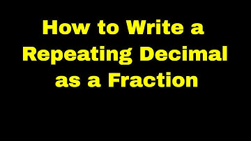 0.2 How to Write a Repeating Decimal as a Fraction