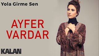 Ayfer Vardar - Yola Girme Sen [ Sır © 2019 Kalan Müzik ] Resimi