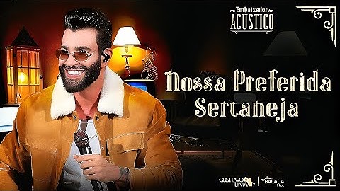 Gusttavo Lima - Nossa Preferida Sertaneja (Embaixador Acústico Completo)