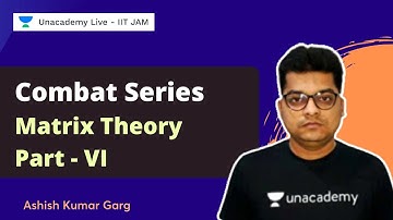 Combat Series | Matrix Theory - Part VI | Ashish Garg | Unacademy IIT JAM