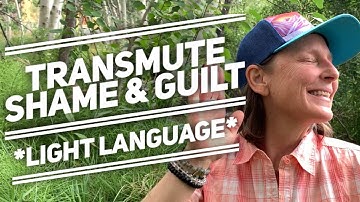 Light Language - Transmute Shame & Guilt *READ DESCRIPTION PLEASE*