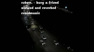 robert. - bury a friend (slowed and reverbed)