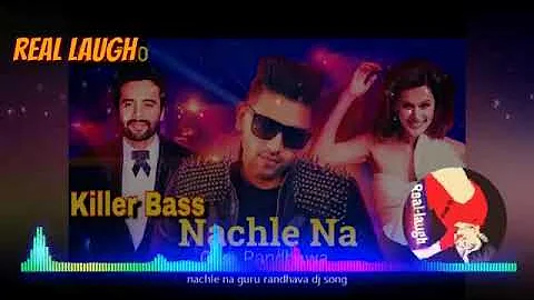 Latest Dj Songs 2018   Nachle Na   Guru Randhawa Hard Laud Punch Mix Real Laugh