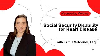 Wednesday Webinar Series 2023  Episode 3  Social Security Disability for Heart Disease