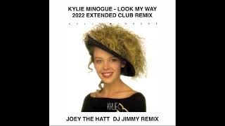 KYLIE MINOGUE   LOOK MY WAY  JOEY THE HATT  DJ JIMMY 2022 EXTENDED DANCE REMIX