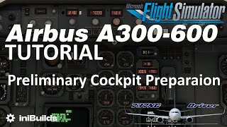 iniBuilds A300-600 Tutorial 1: Elec Powerup & Preliminary Cockpit Preparation | Real Airbus Pilot