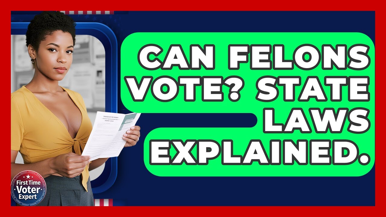 Can Felons Vote? State Laws Explained. - First Time Voter Expert