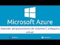 Extender almacenamiento de Volumen C a Maquina virtual en Microsoft Azure