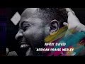 African praise medley  afriy david