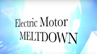 Electric Motor Meltdown
