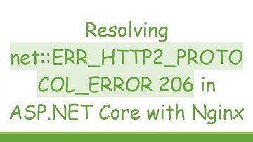 Resolving net::ERR_HTTP2_PROTOCOL_ERROR 206 in ASP.NET Core with Nginx