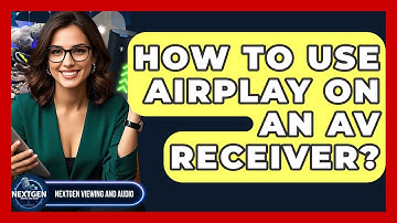How To Use AirPlay On An AV Receiver? - NextGen Viewing and Audio