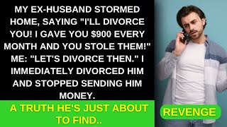 Revenge:Husband fumes over stolen $900, demands divorce.I agreed,stopped the allowance. What's next?