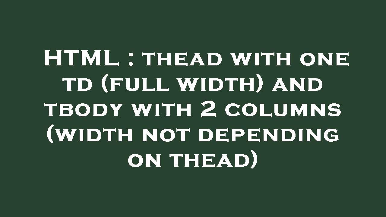 HTML Thead With One Td full Width And Tbody With 2 Columns width html-thead-with-one-td-full-width-and-tbody-with-2-columns-width