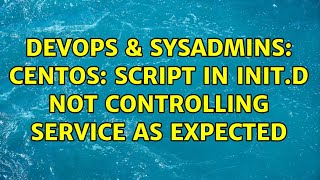 DevOps & SysAdmins: Centos: script in init.d not controlling service as expected
