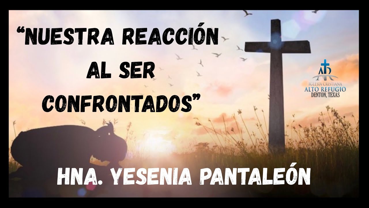 “Nuestra Reacción Al Ser Confrontados” Hna Yesenia Pantaleon 