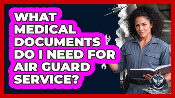 What Medical Documents Do I Need For Air Guard Service? - Air Guard Commanders