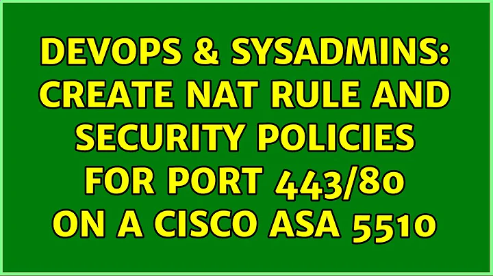 DevOps & SysAdmins: Create NAT rule and security policies for port 443/80 on a Cisco ASA 5510