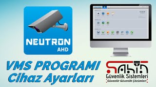 Neutron VMS Güvenlik Kamerası Pc İzleme Programı, Cihaz Ayarları Anlatımı Şahin Güvenlik Sistemleri