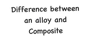 Difference between alloys and composites