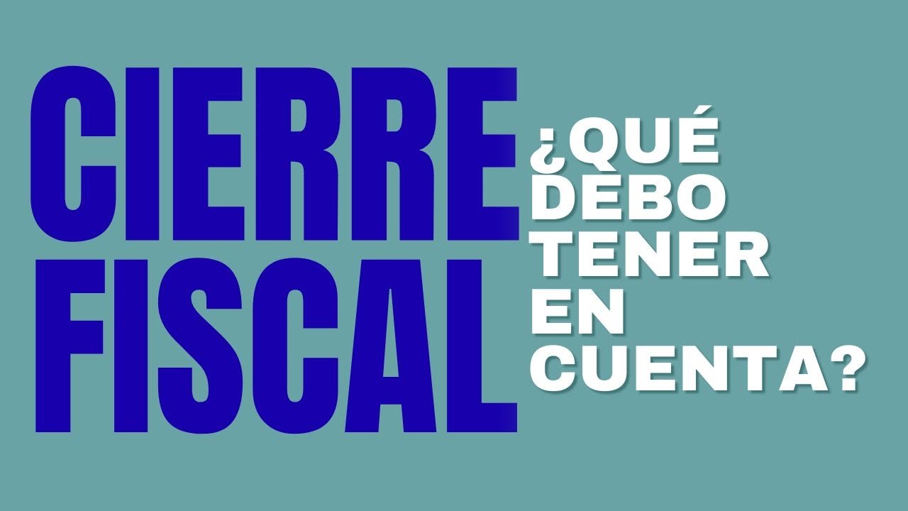 Guía Definitiva: Todo lo que DEBES TENER EN CUENTA para el Cierre Fiscal 2025.
