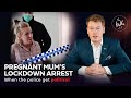 Pregnant Mum’s Lockdown Arrest - The Truth of It S7E9
