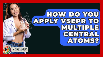 How Do You Apply VSEPR To Multiple Central Atoms? - Chemistry For Everyone