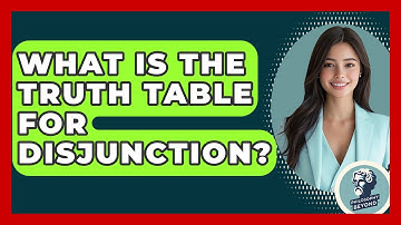 What Is The Truth Table For Disjunction? - Philosophy Beyond