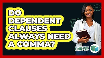 Do Dependent Clauses Always Need A Comma? - The Language Library