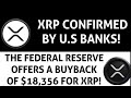 RIPPLE XRP: $18,356 BUYBACK FOR XRP FROM THE US FEDERAL RESERVE! (US BANKS VERIFIED!)