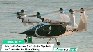 Joby Aviation ($JOBY) Concludes Pre-Production Flight Tests and Prepares For Next Phase of Testing