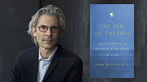 Mark Epstein, M.D. ~ The Zen of Therapy | Banyen B...