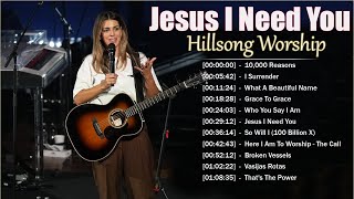 Jesus I Need You  Hillsong Worship Christian Worship Songs 2024 ✝✝ Best Praise And Worship Songs