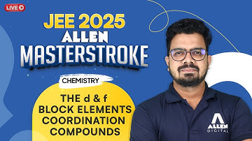 Chemistry - The d & f Block Elements and Coordination Compounds | JEE 2025 📚 Masterstroke Series