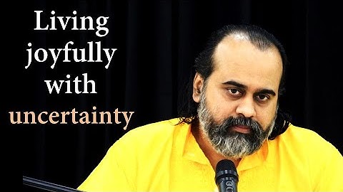 Living joyfully with uncertainty || Acharya Prashant (2019)