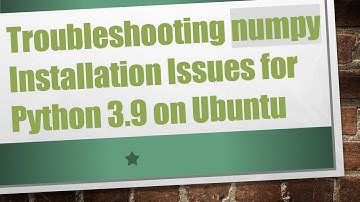 Troubleshooting numpy Installation Issues for Python 3.9 on Ubuntu