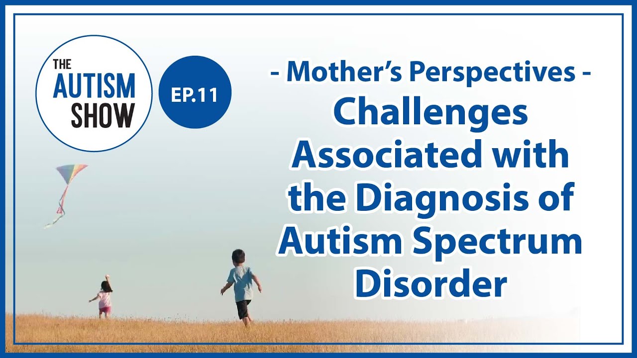 【The Autism Show】EP11 Mother’s Perspectives - Challenges Associated ...