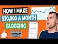 $30k / Month: How To Make Money Blogging (2019)